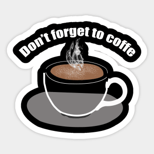 Don't forget to coffe Sticker